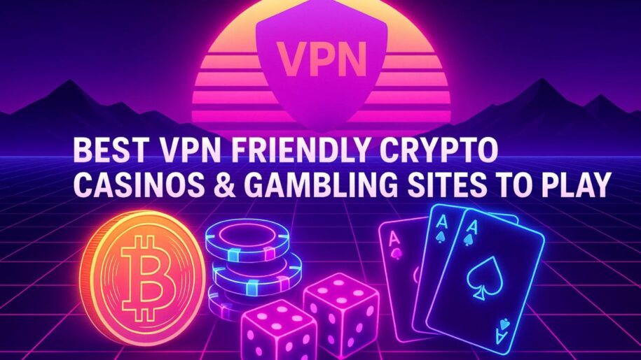 Best 25+ VPN Friendly Crypto Casinos & Gambling Sites to Play 2025