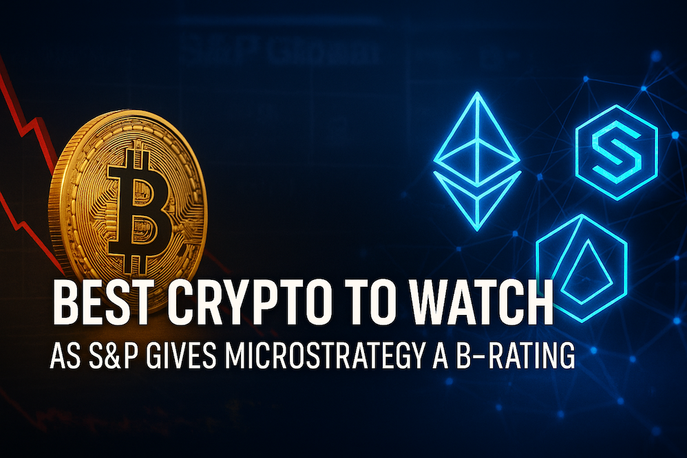 Best Crypto to Watch as S&P Gives MicroStrategy a B- Rating and Bitcoin Faces New Risks