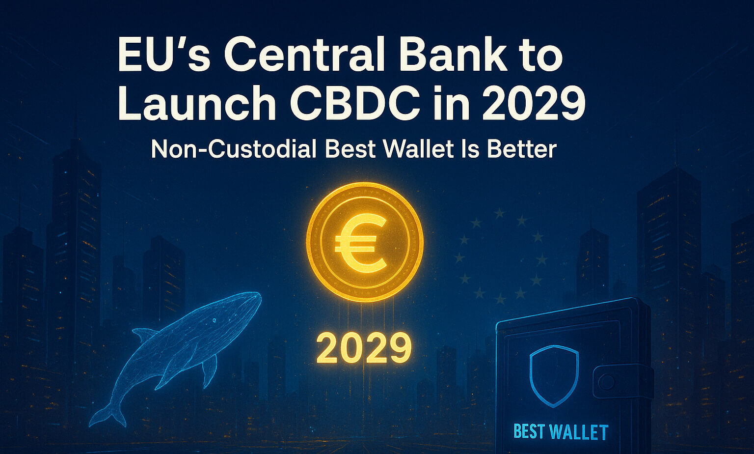 EU’s Central Bank to Launch CBDC in 2029: Non-Custodial Best Wallet Is Better