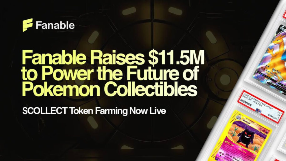 Fanable Gets $11.5M to Power the Future of Pokémon & Collectibles; $COLLECT Token Farming Goes Live Now